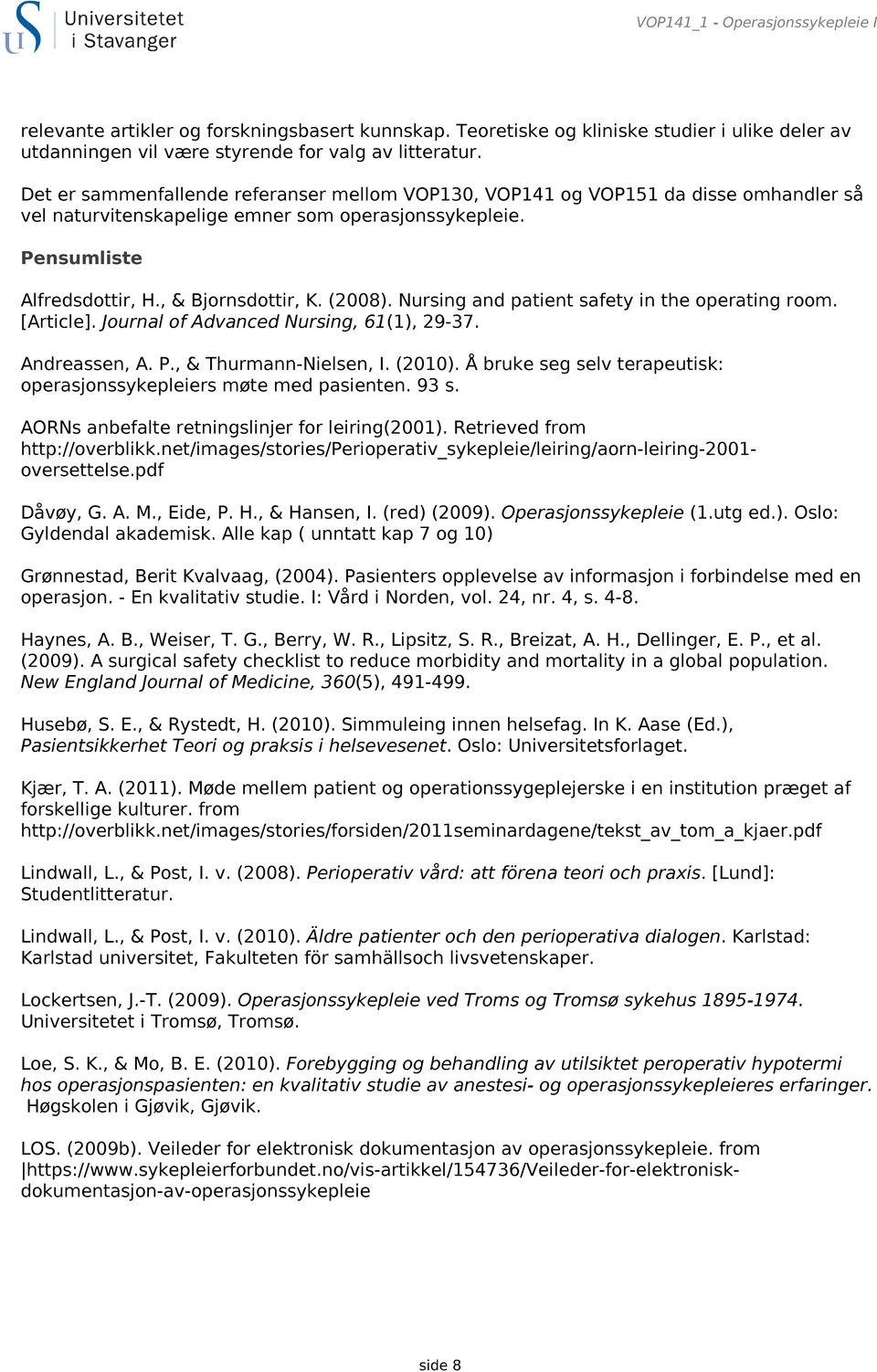 Nursing and patient safety in the operating room. [Article]. Journal of Advanced Nursing, 61(1), 29-37. Andreassen, A. P., & Thurmann-Nielsen, I. (2010).