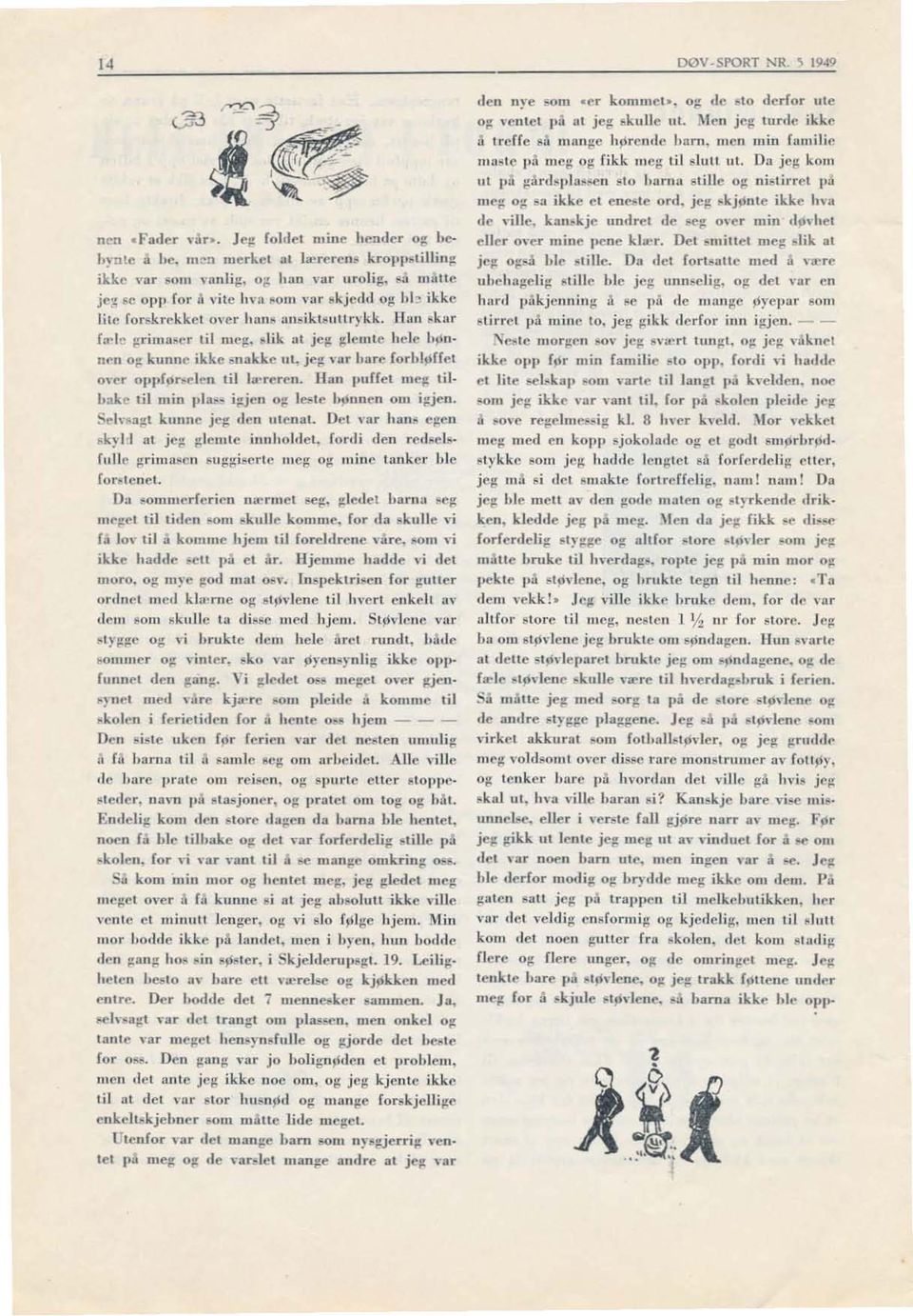 ("r til llieg. "lik al jc~ @:1l'llItc h('l{' høn. ncii Of! kunne ikke snakke ut, jeg \ ar hare forhløhcl Gler OppfPrloelf'1l til Ja-teren.