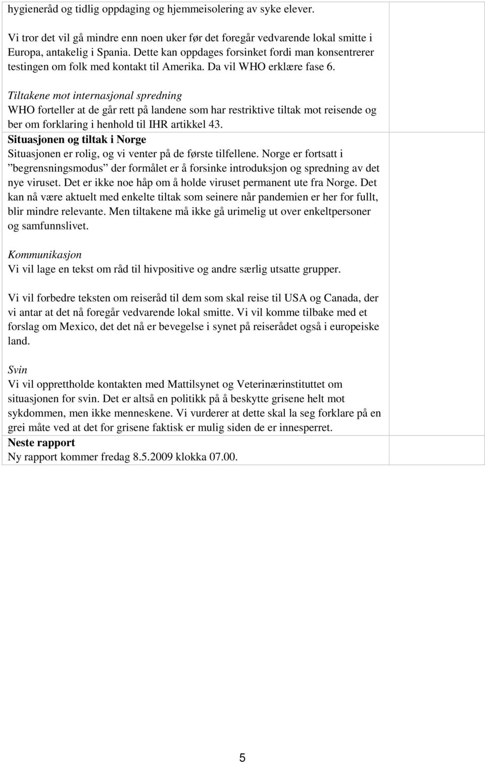 Tiltakene mot internasjonal spredning WHO forteller at de går rett på landene som har restriktive tiltak mot reisende og ber om forklaring i henhold til IHR artikkel 43.