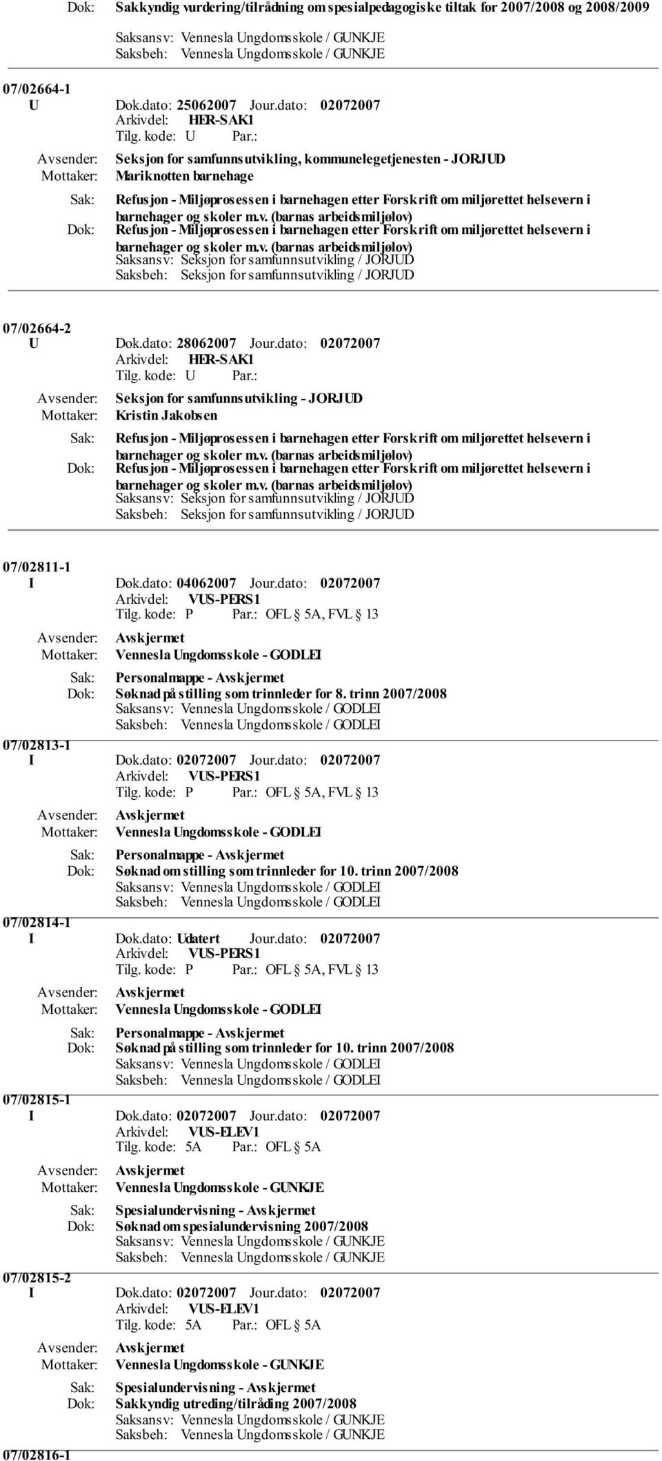 v. (barnas arbeidsmiljølov) Saksansv: Seksjon for samfunnsutvikling / JORJUD Saksbeh: Seksjon for samfunnsutvikling / JORJUD 07/02664-2 U Dok.dato: 28062007 Jour.