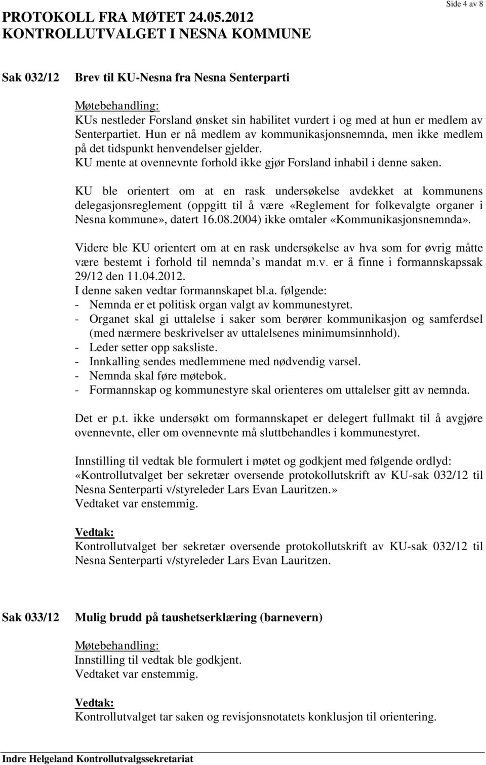 KU ble orientert om at en rask undersøkelse avdekket at kommunens delegasjonsreglement (oppgitt til å være «Reglement for folkevalgte organer i Nesna kommune», datert 16.08.