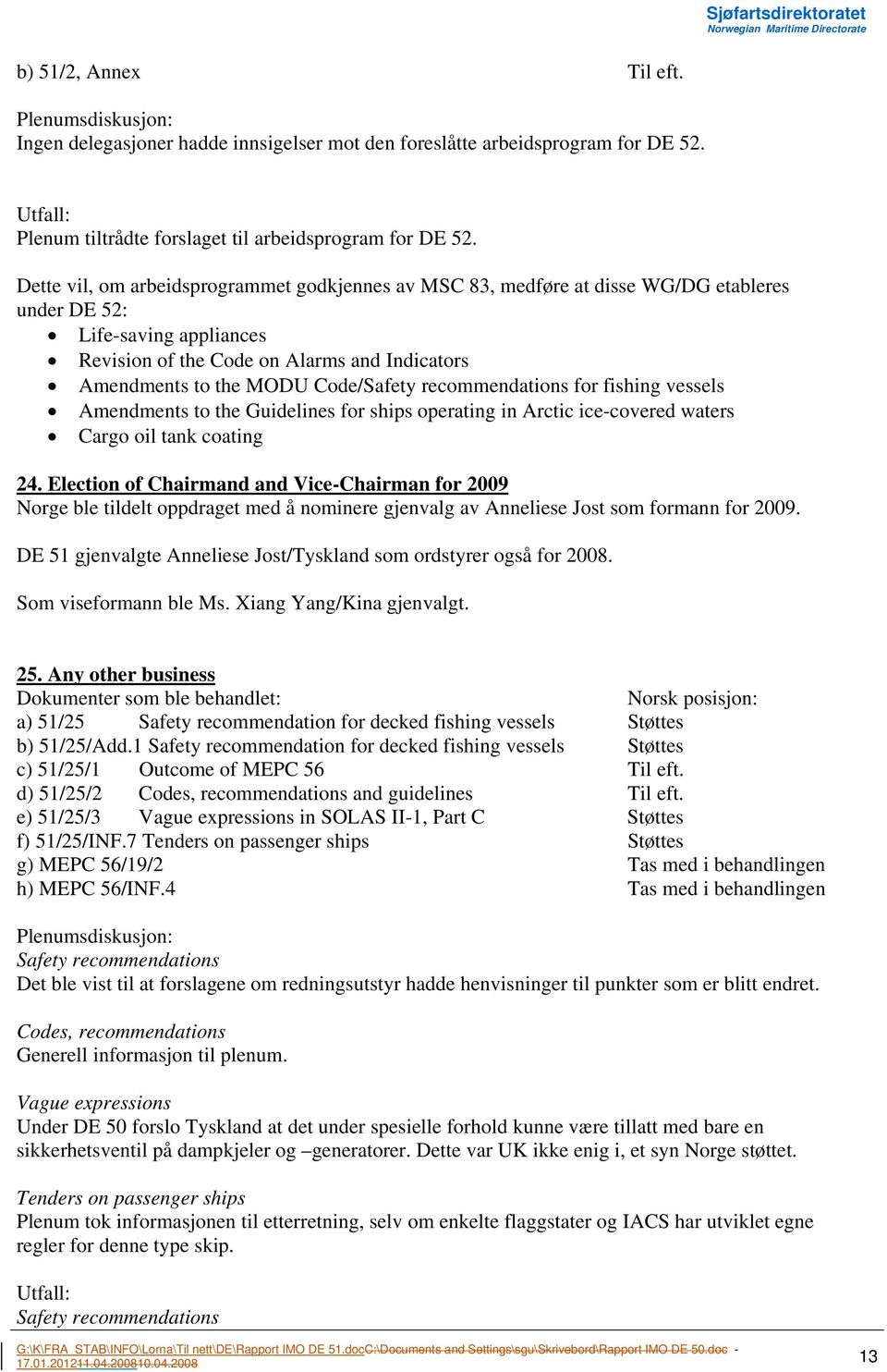 Code/Safety recommendations for fishing vessels Amendments to the Guidelines for ships operating in Arctic ice-covered waters Cargo oil tank coating 24.