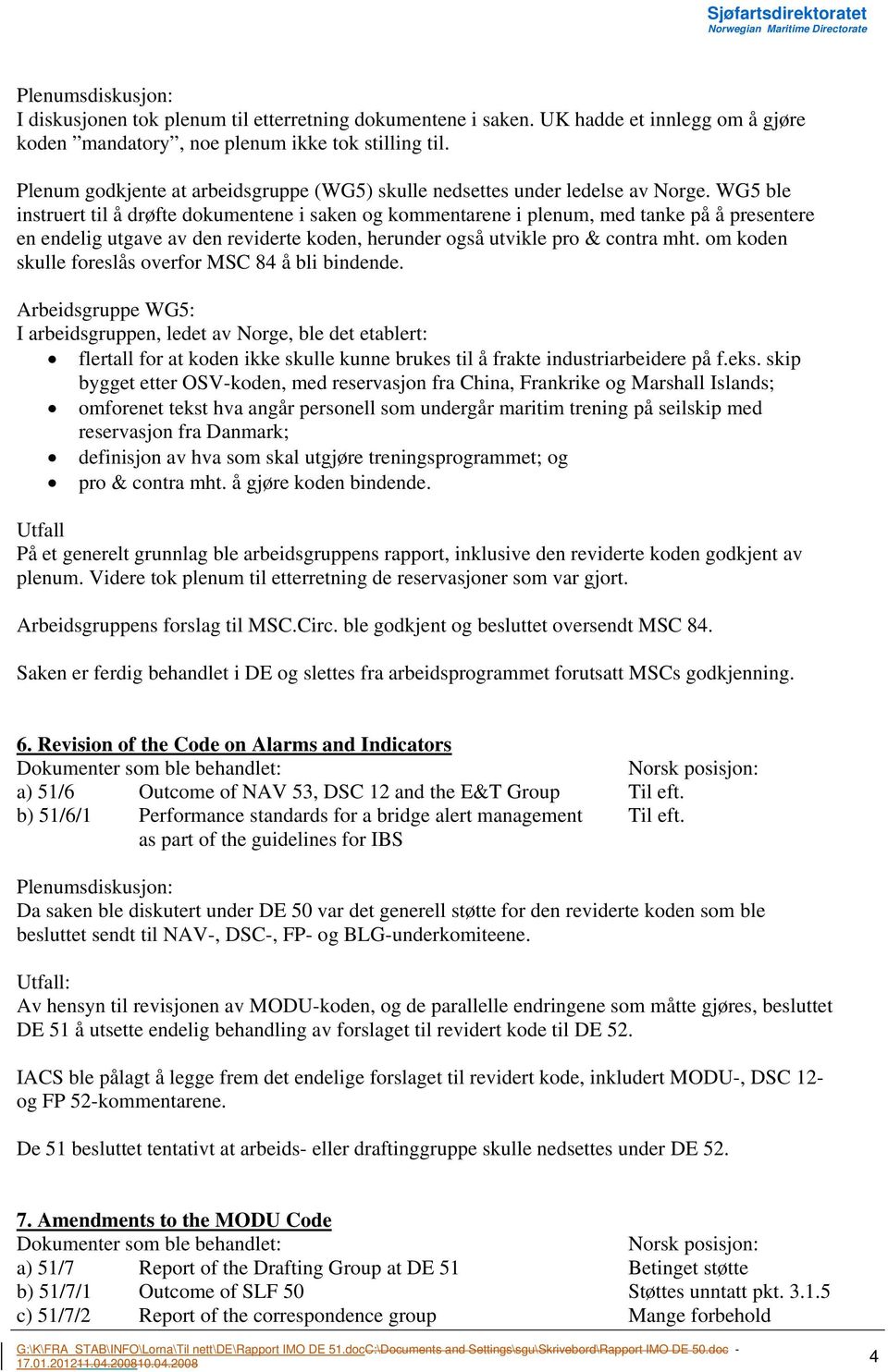 WG5 ble instruert til å drøfte dokumentene i saken og kommentarene i plenum, med tanke på å presentere en endelig utgave av den reviderte koden, herunder også utvikle pro & contra mht.