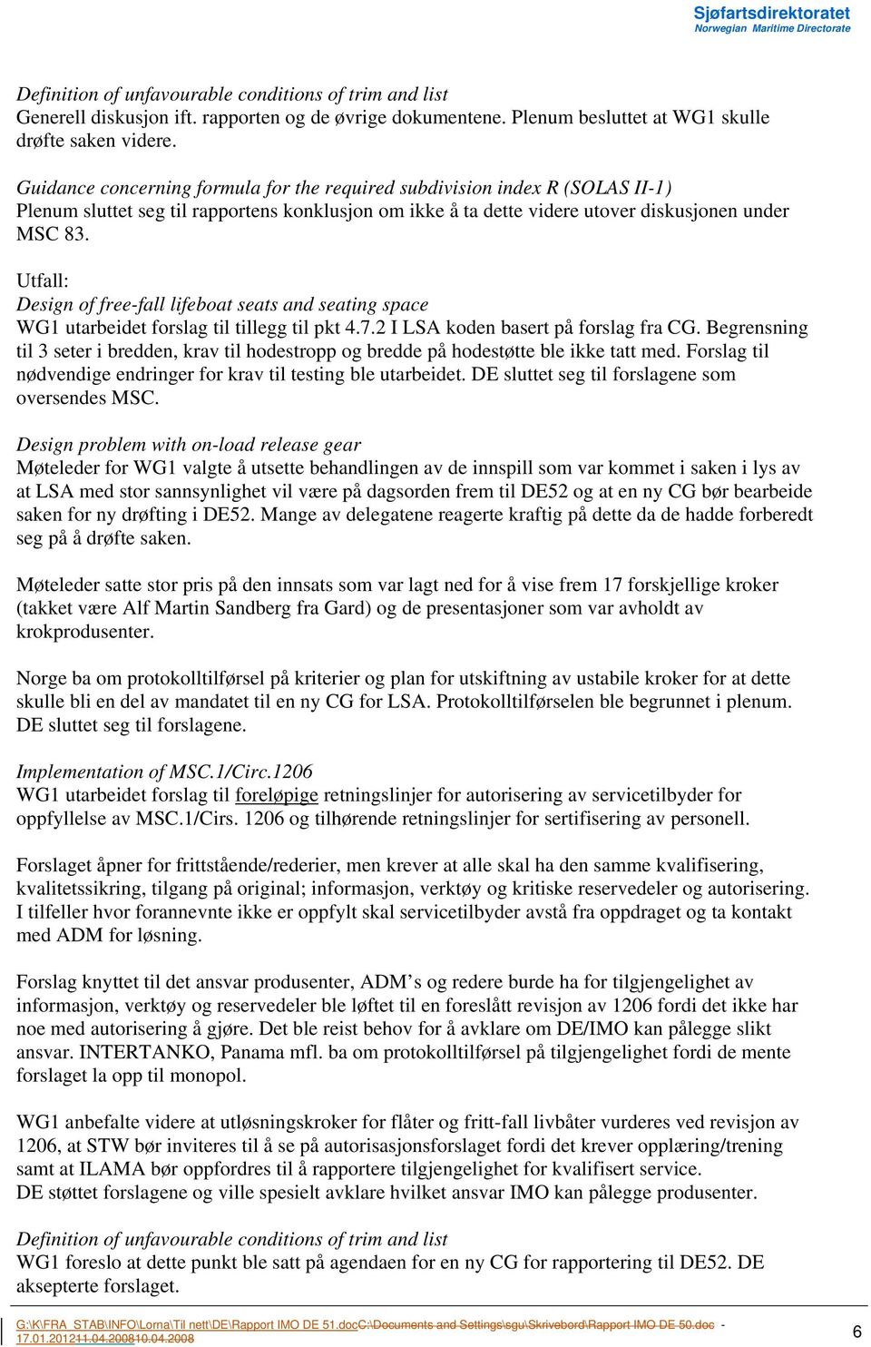 Design of free-fall lifeboat seats and seating space WG1 utarbeidet forslag til tillegg til pkt 4.7.2 I LSA koden basert på forslag fra CG.