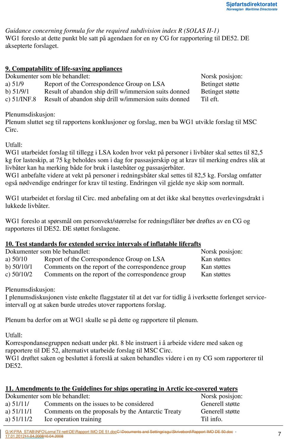 8 Result of abandon ship drill w/immersion suits donned Til eft. Plenum sluttet seg til rapportens konklusjoner og forslag, men ba WG1 utvikle forslag til MSC Circ.