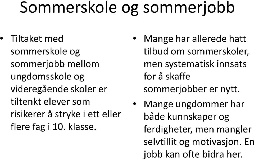 Mange har allerede hatt tilbud om sommerskoler, men systematisk innsats for å skaffe sommerjobber er