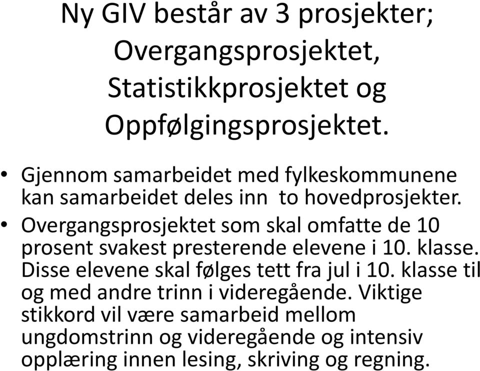 Overgangsprosjektet som skal omfatte de 10 prosent svakest presterende elevene i 10. klasse.