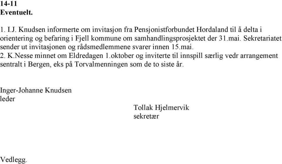 kommune om samhandlingsprosjektet der 31.mai. Sekretariatet sender ut invitasjonen og rådsmedlemmene svarer innen 15.