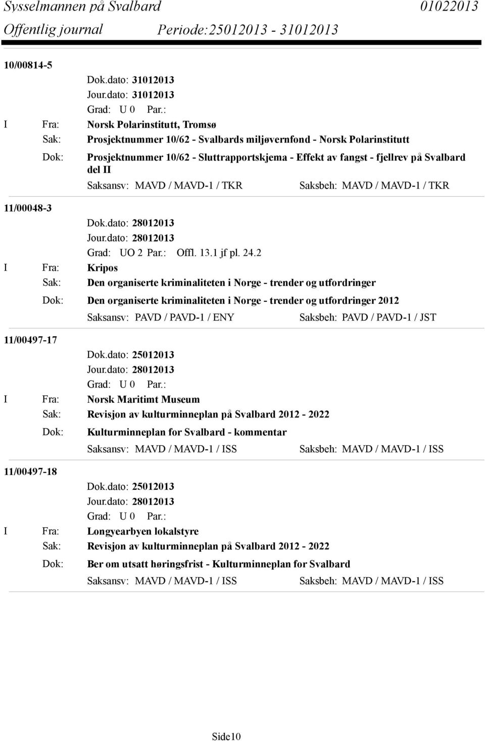 fjellrev på Svalbard del II 11/00048-3 Grad: UO 2 Par.: Offl. 13.1 jf pl. 24.