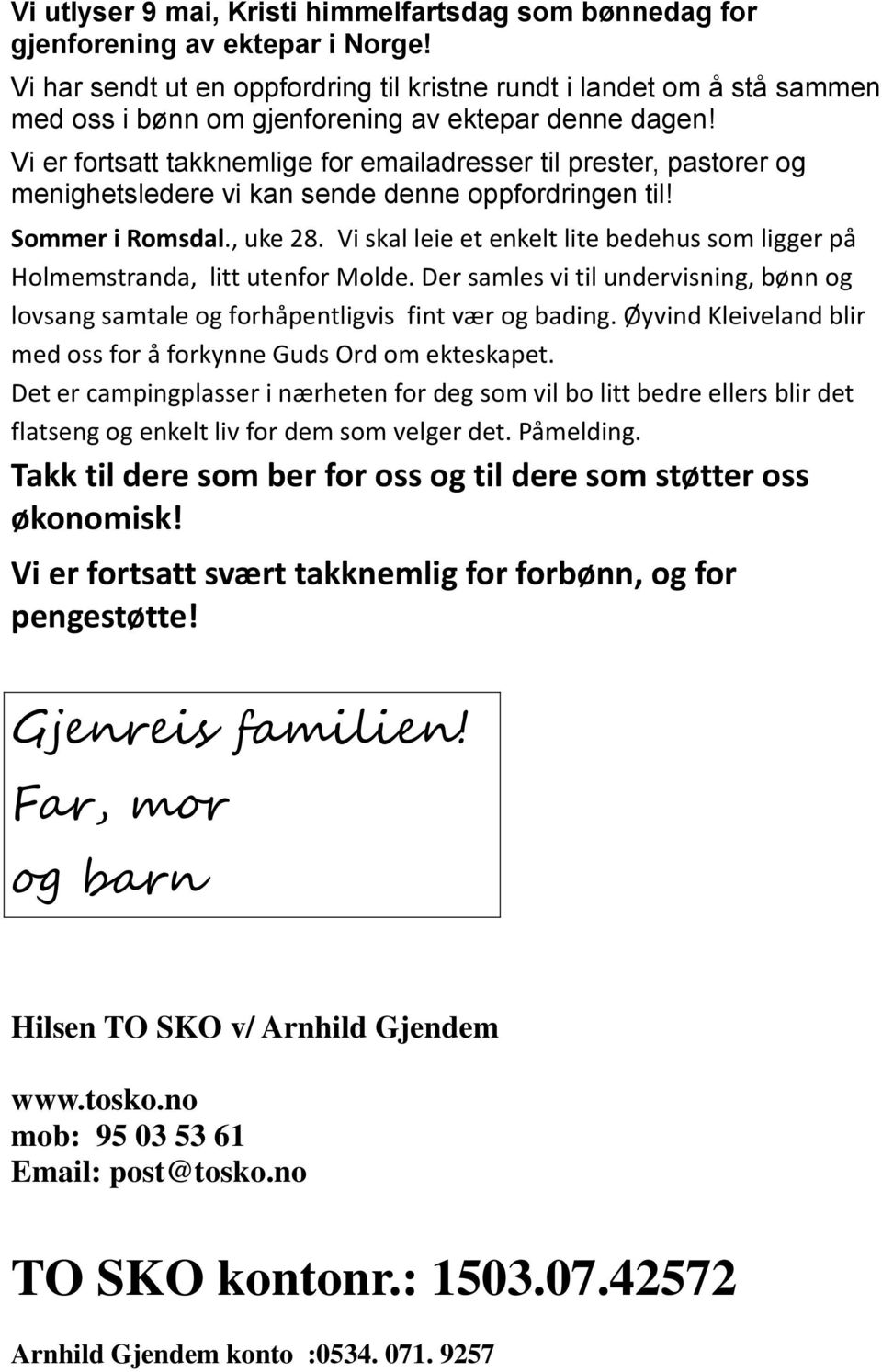 Vi er fortsatt takknemlige for emailadresser til prester, pastorer og menighetsledere vi kan sende denne oppfordringen til! Sommer i Romsdal., uke 28.