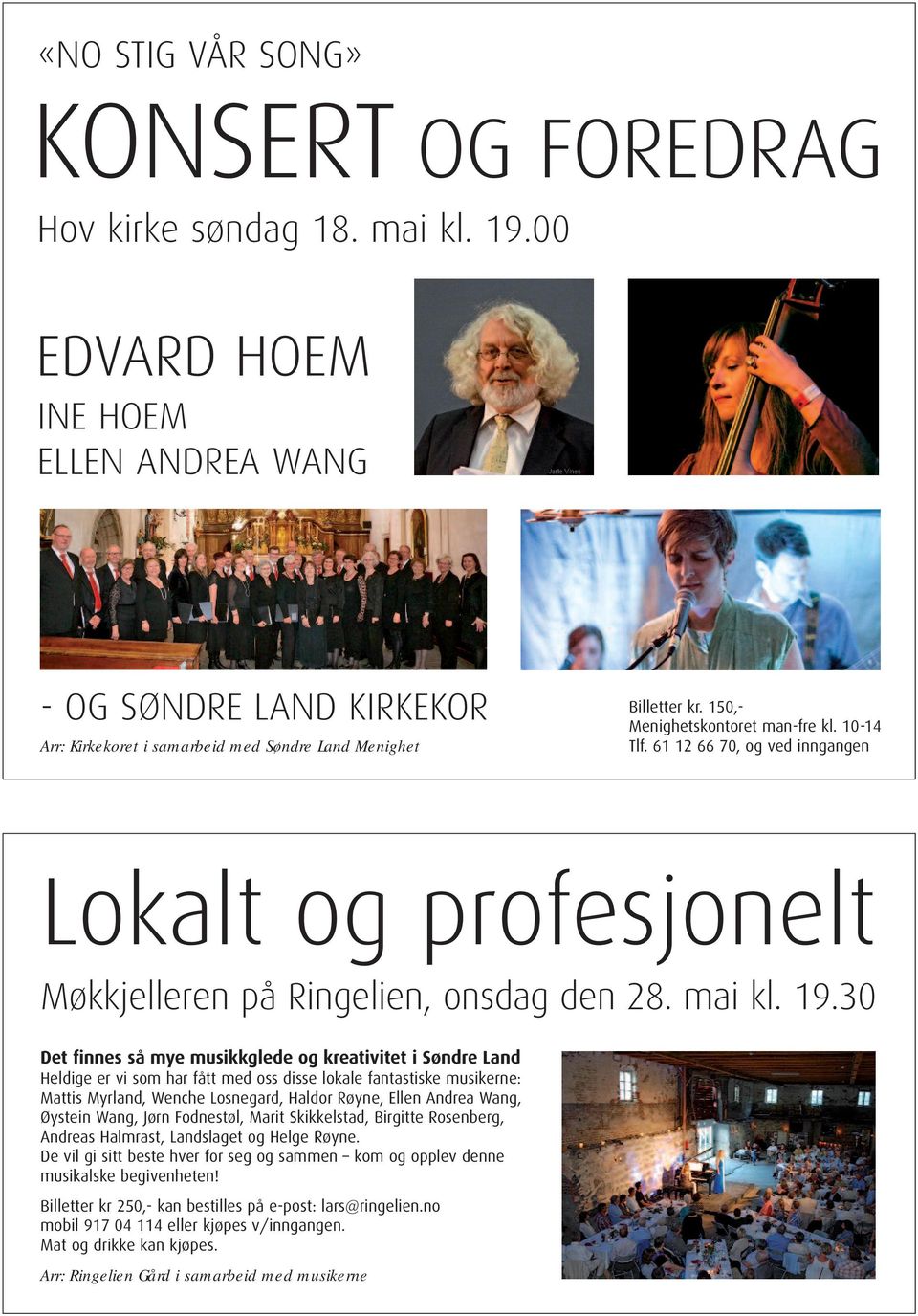 61 12 66 70, og ved inngangen Lokalt og profesjonelt Møkkjelleren på Ringelien, onsdag den 28. mai kl. 19.