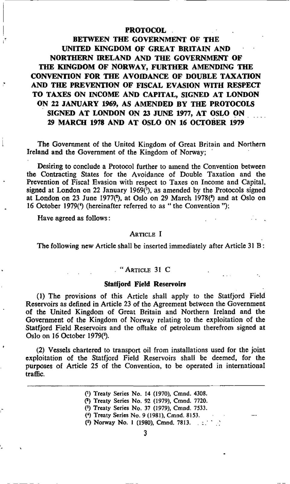 ON 29 MARCH 1978 AND AT OSLO ON 16 OCTOBER 1979 The Government of the United Kingdom of Great Britain Ireland and the Government of the Kingdom of Norway; and Northern Desiring to conclude a Protocol
