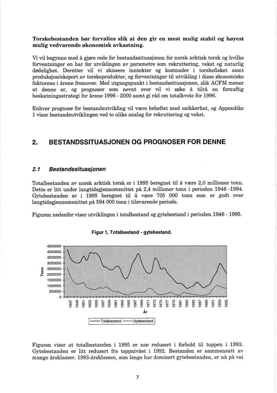 Deretter vil vi skissere inntekter og kostnader i torskefisket samt produksjonleksport av torskeprodukter, og forventninger ti1 utvikling i disse flkonomiske faktorene i Arene fiemover.