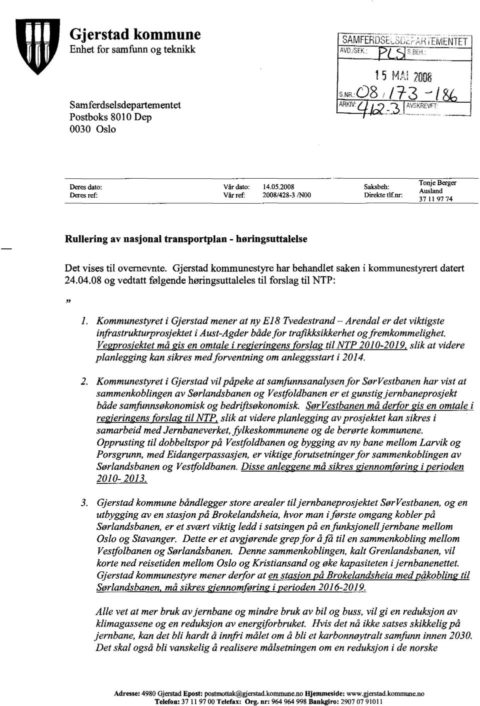 Saksbeh: Deres ref: Vår ref: 2008/428-3 /N00 Direkte tlf nr: Tonje Berger Ausland 37 11 9774 Rullering av nasjonal transportplan - høringsuttalelse Det vises til overnevnte.