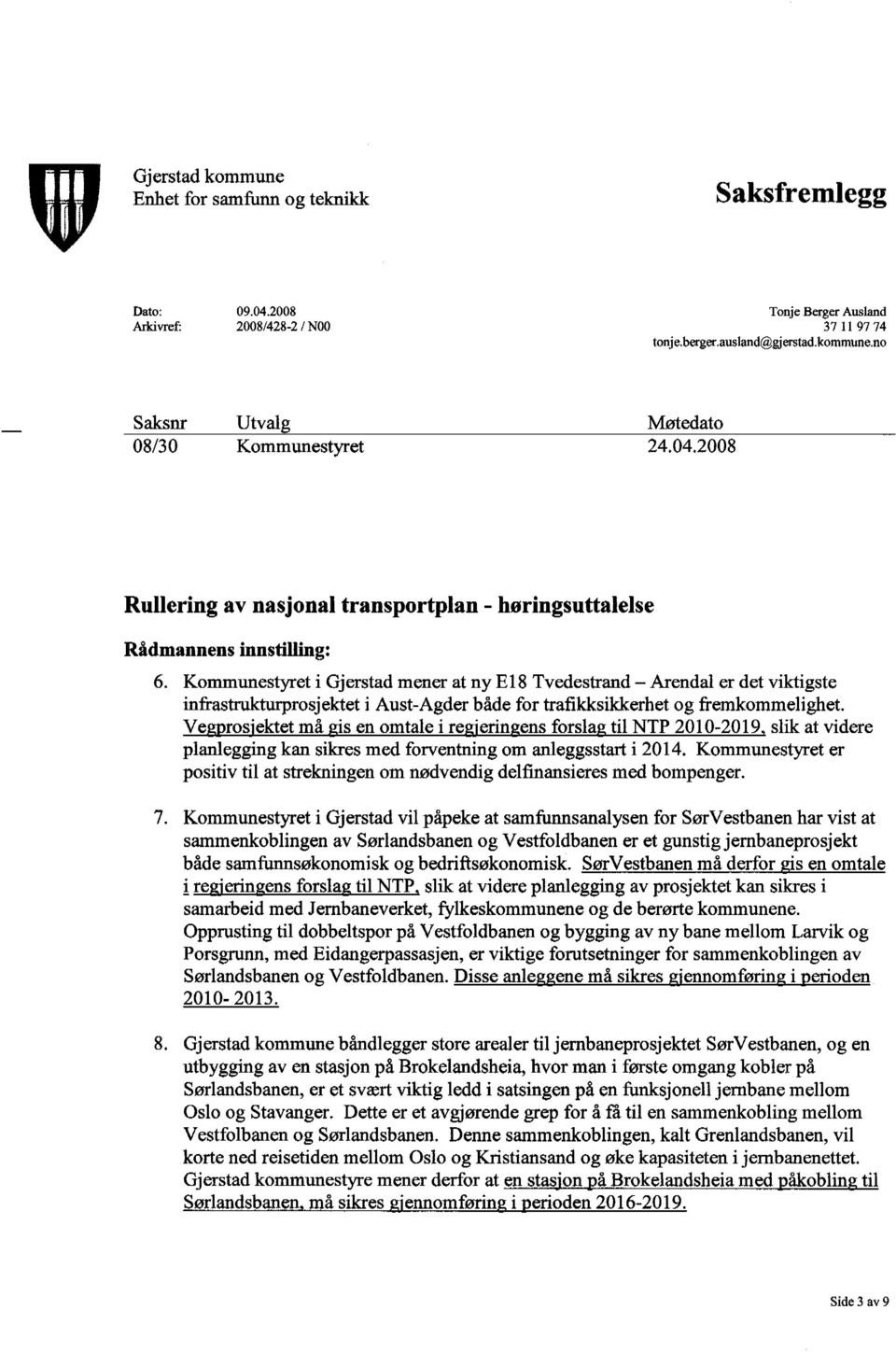 Kommunestyret i Gjerstad mener at ny E18 Tvedestrand - Arendal er det viktigste infrastrukturprosjektet i Aust-Agder både for trafikksikkerhet og fremkommelighet.