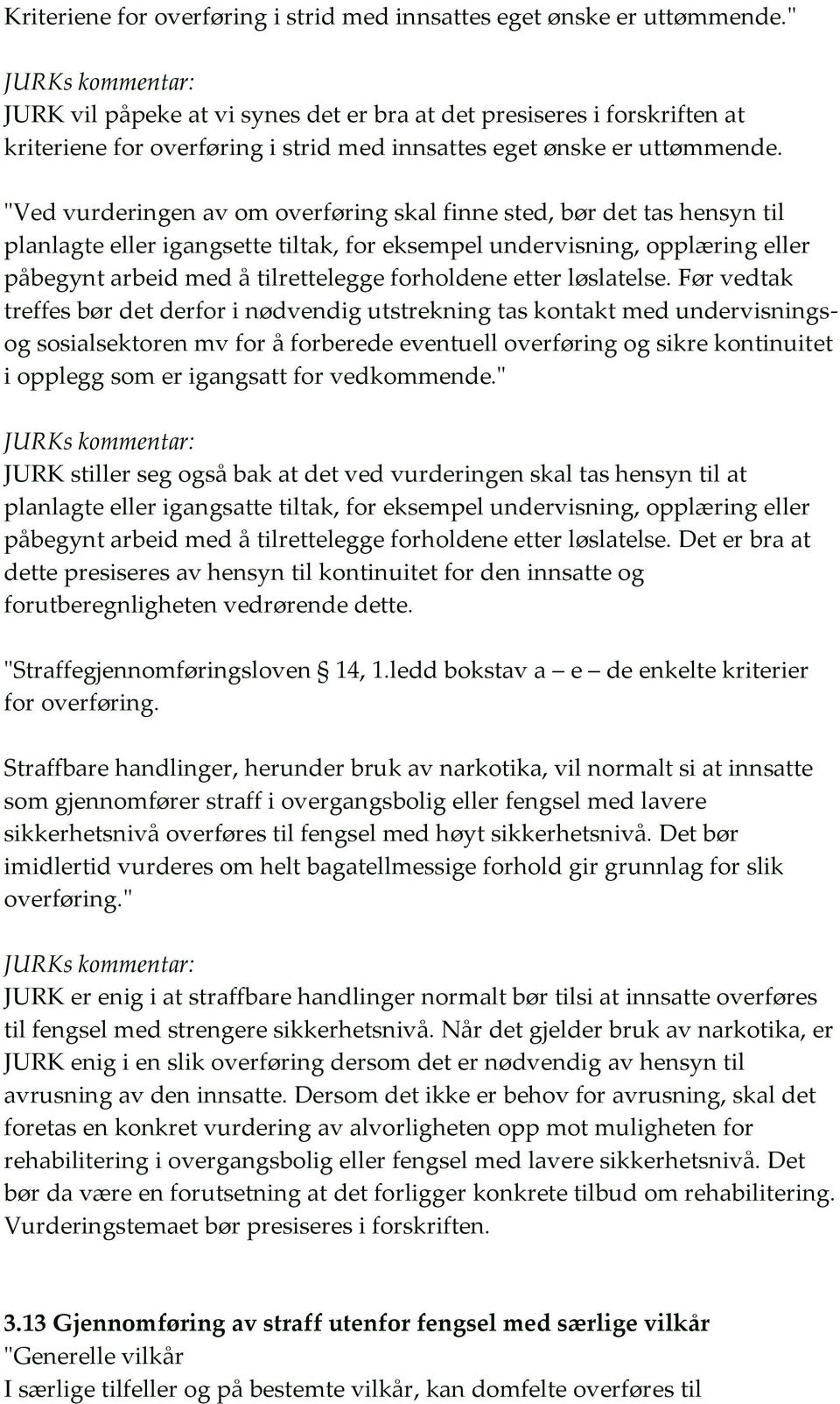 "Ved vurderingen av om overføring skal finne sted, bør det tas hensyn til planlagte eller igangsette tiltak, for eksempel undervisning, opplæring eller påbegynt arbeid med å tilrettelegge forholdene