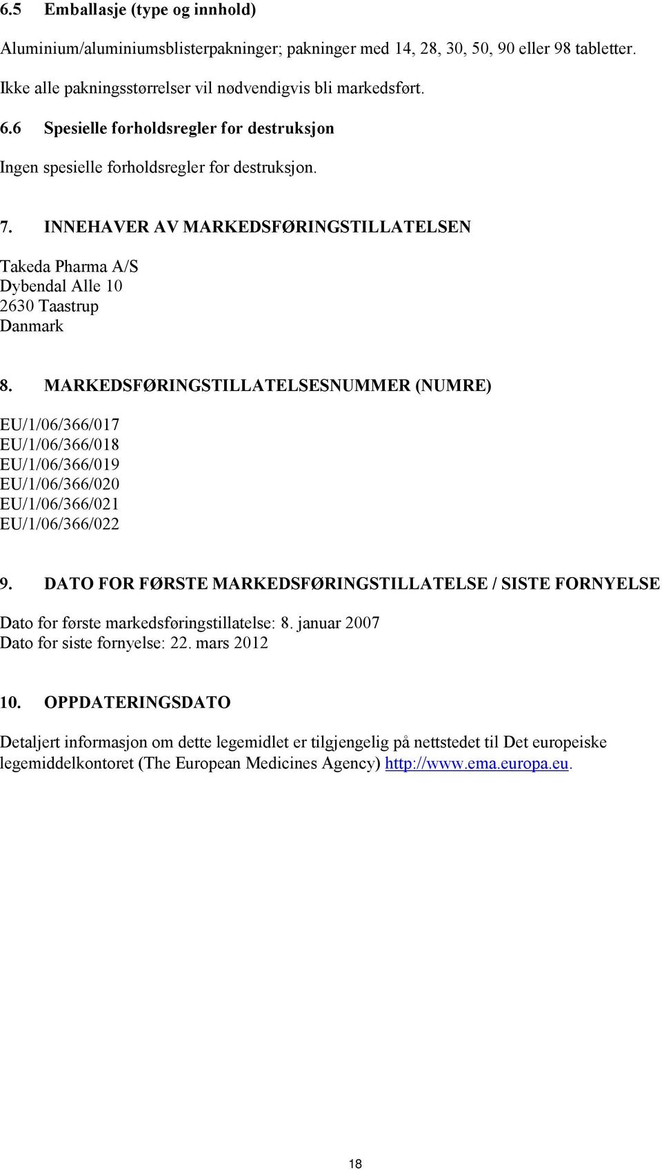 MARKEDSFØRINGSTILLATELSESNUMMER (NUMRE) EU/1/06/366/017 EU/1/06/366/018 EU/1/06/366/019 EU/1/06/366/020 EU/1/06/366/021 EU/1/06/366/022 9.