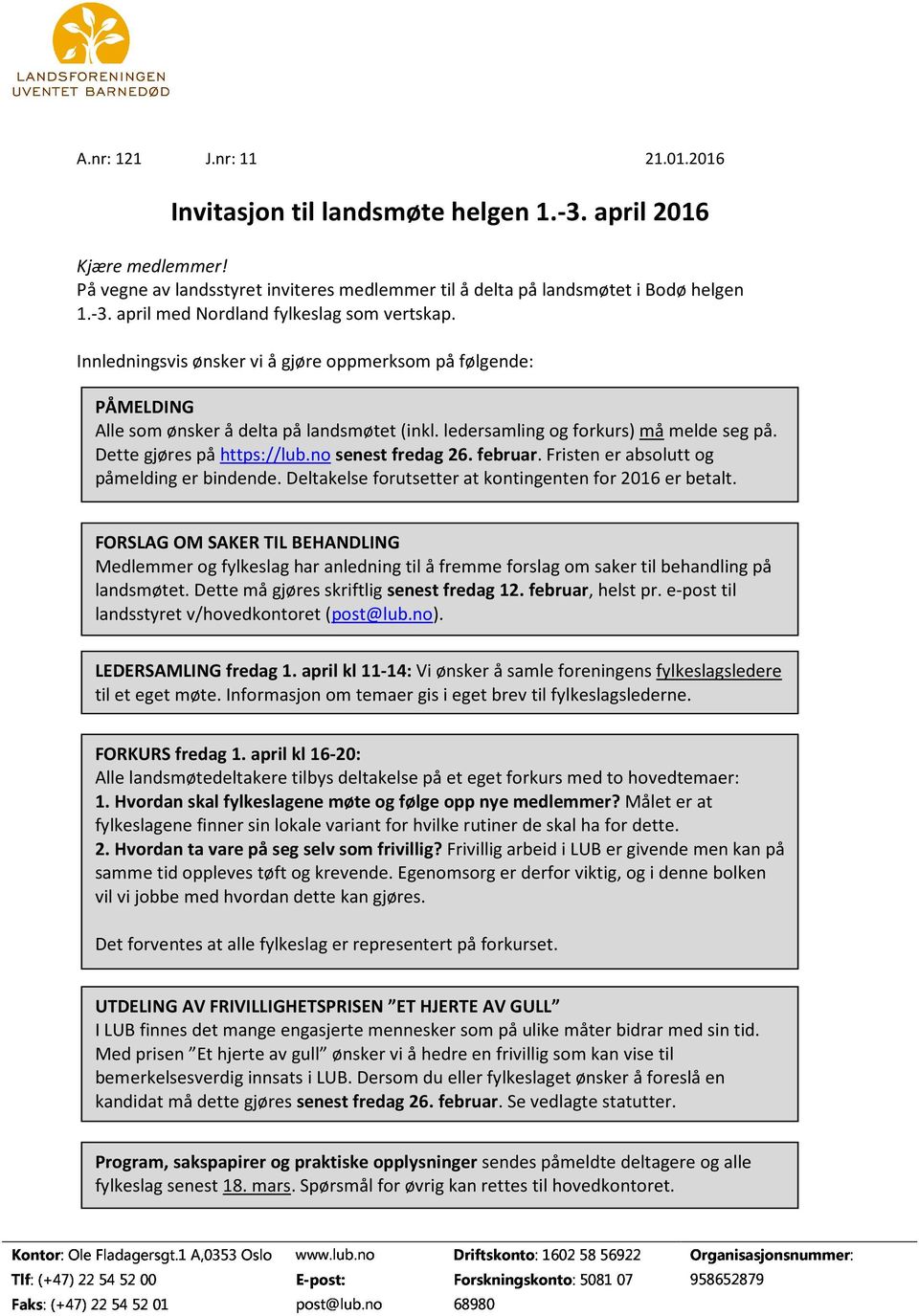 no senest fredag 26. februar. Fristen er absolutt og påmelding er bindende. Deltakelse forutsetter at kontingenten for 2016 er betalt.