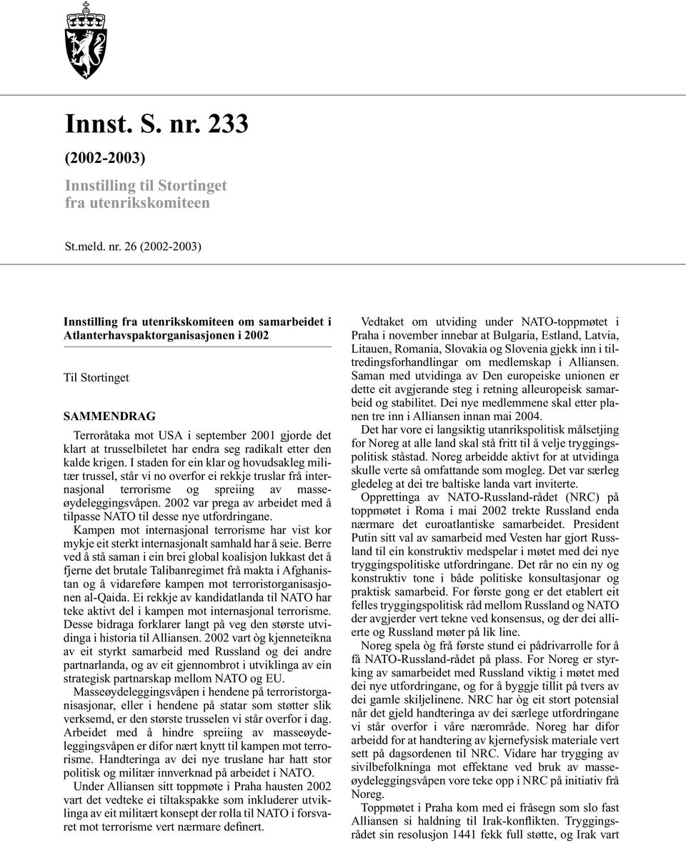 26 (2002-2003) Innstilling fra utenrikskomiteen om samarbeidet i Atlanterhavspaktorganisasjonen i 2002 Til Stortinget SAMMENDRAG Terroråtaka mot USA i september 2001 gjorde det klart at