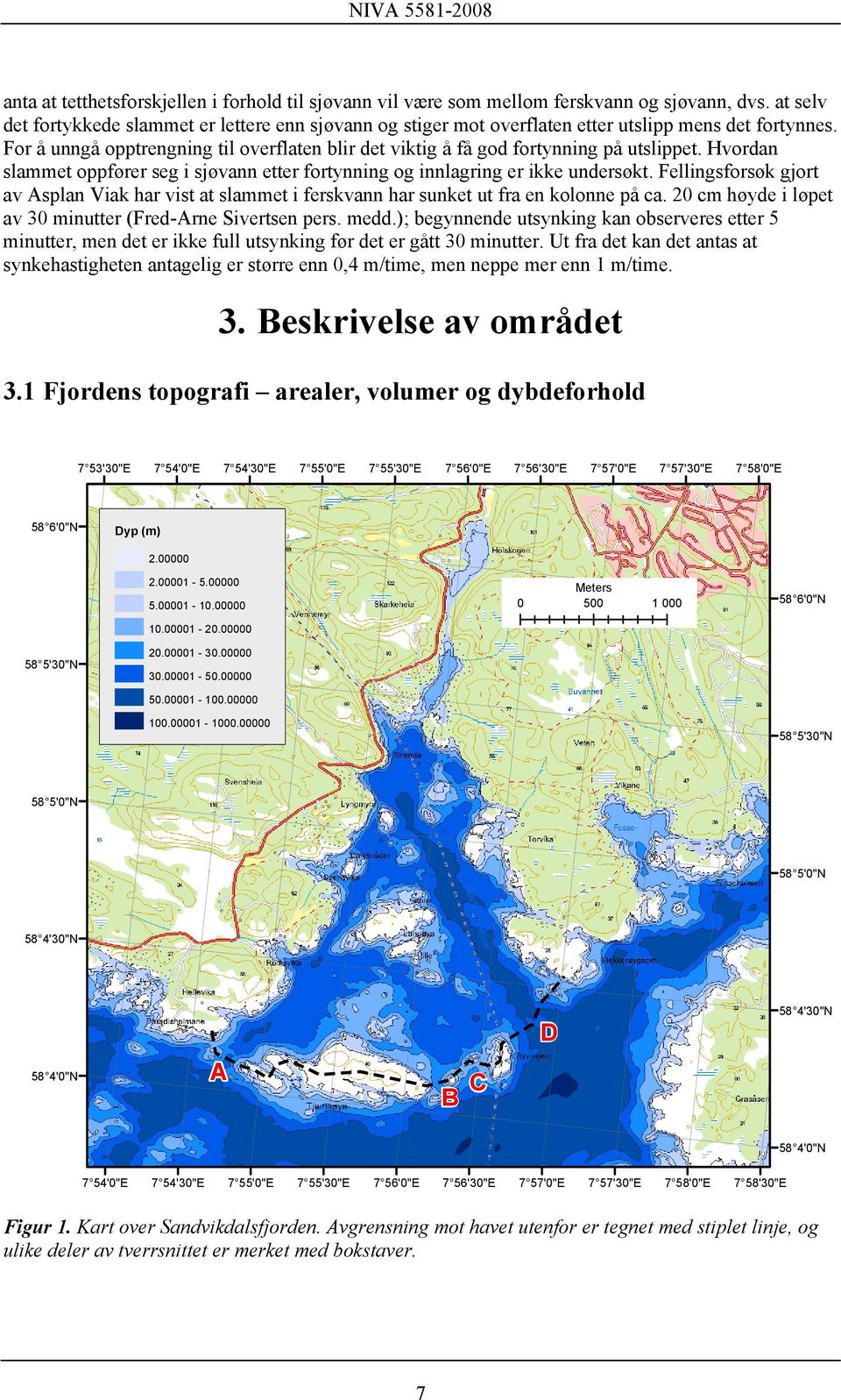 For å unngå opptrengning til overflaten blir det viktig å få god fortynning på utslippet. Hvordan slammet oppfører seg i sjøvann etter fortynning og innlagring er ikke undersøkt.