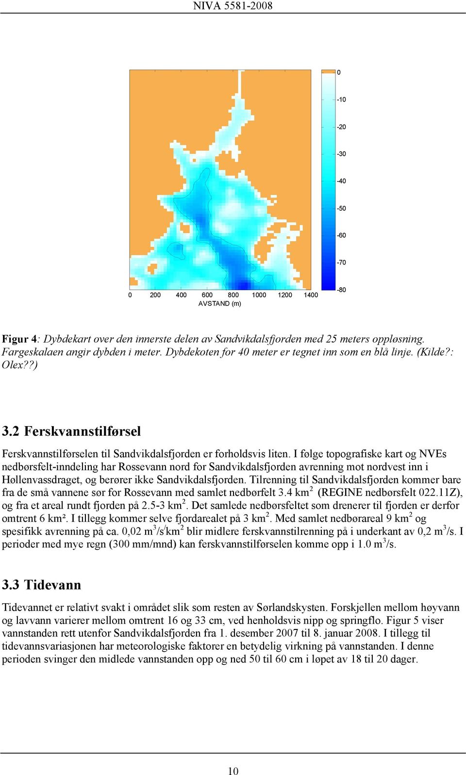 I følge topografiske kart og NVEs nedbørsfelt-inndeling har Rossevann nord for Sandvikdalsfjorden avrenning mot nordvest inn i Høllenvassdraget, og berører ikke Sandvikdalsfjorden.