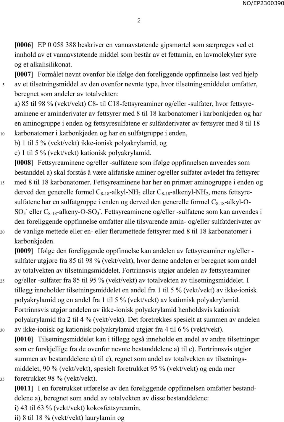 totalvekten: a) 8 til 98 % (vekt/vekt) C8- til C18-fettsyreaminer og/eller -sulfater, hvor fettsyreaminene er aminderivater av fettsyrer med 8 til 18 karbonatomer i karbonkjeden og har en aminogruppe