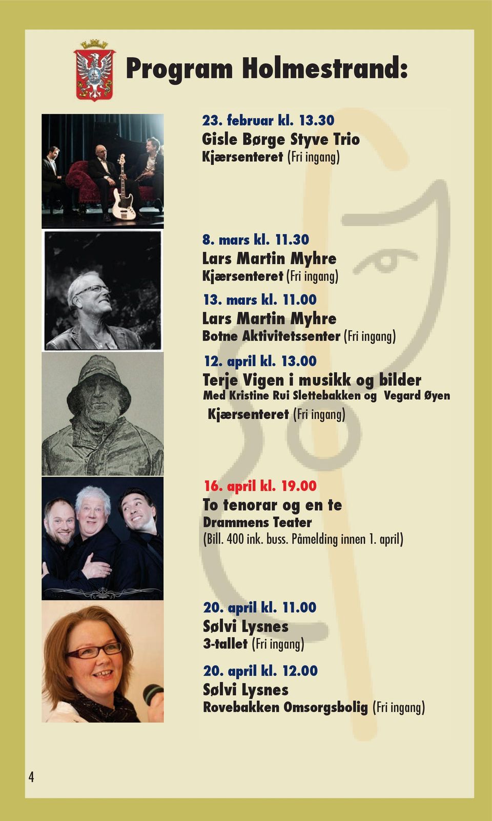 mars kl. 11.00 Lars Martin Myhre Botne Aktivitetssenter (Fri ingang) 12. april kl. 13.