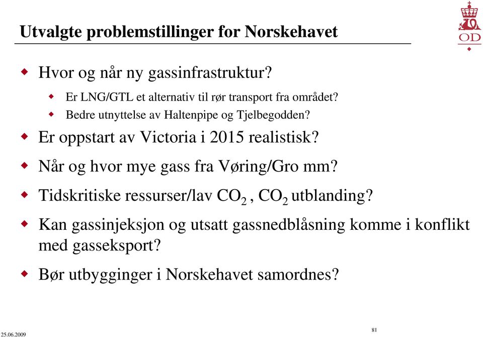 Er oppstart av Victoria i 2015 realistisk? Når og hvor mye gass fra Vøring/Gro mm?