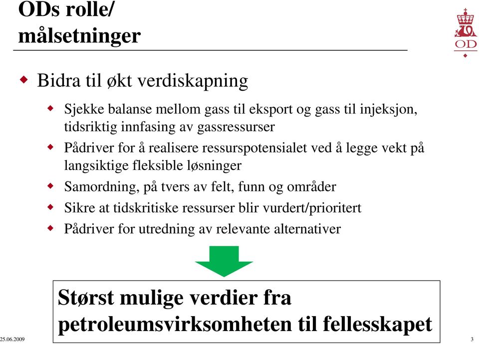 fleksible løsninger Samordning, på tvers av felt, funn og områder Sikre at tidskritiske ressurser blir