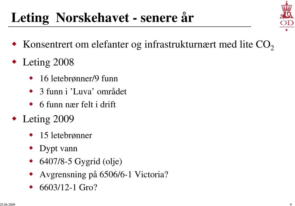 i Luva området 6 funn nær felt i drift Leting 2009 15 letebrønner Dypt