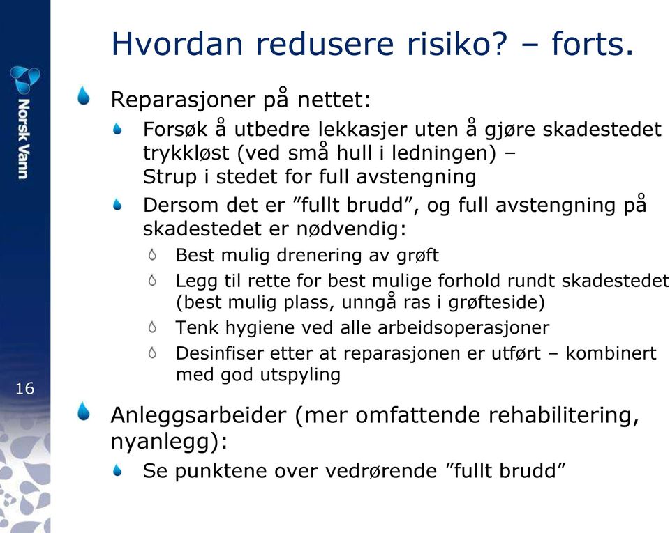 avstengning Dersom det er fullt brudd, og full avstengning på skadestedet er nødvendig: Best mulig drenering av grøft Legg til rette for best mulige