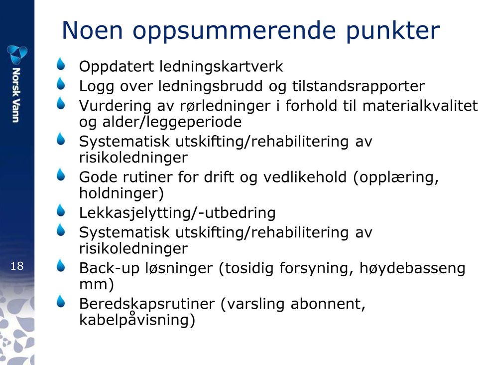 Gode rutiner for drift og vedlikehold (opplæring, holdninger) Lekkasjelytting/-utbedring Systematisk