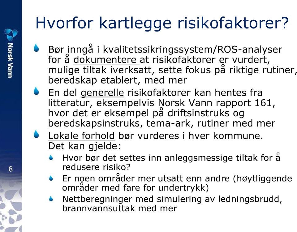 etablert, med mer En del generelle risikofaktorer kan hentes fra litteratur, eksempelvis Norsk Vann rapport 161, hvor det er eksempel på driftsinstruks og