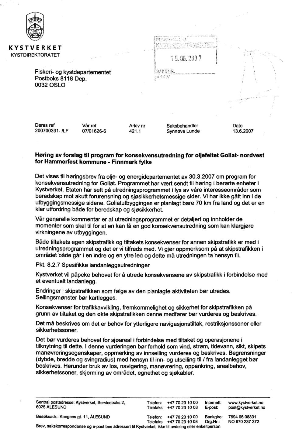 3.2007 om program for konsekvensutredning for Goliat. Programmet har vært sendt til høring i berørte enheter i Kystverket.