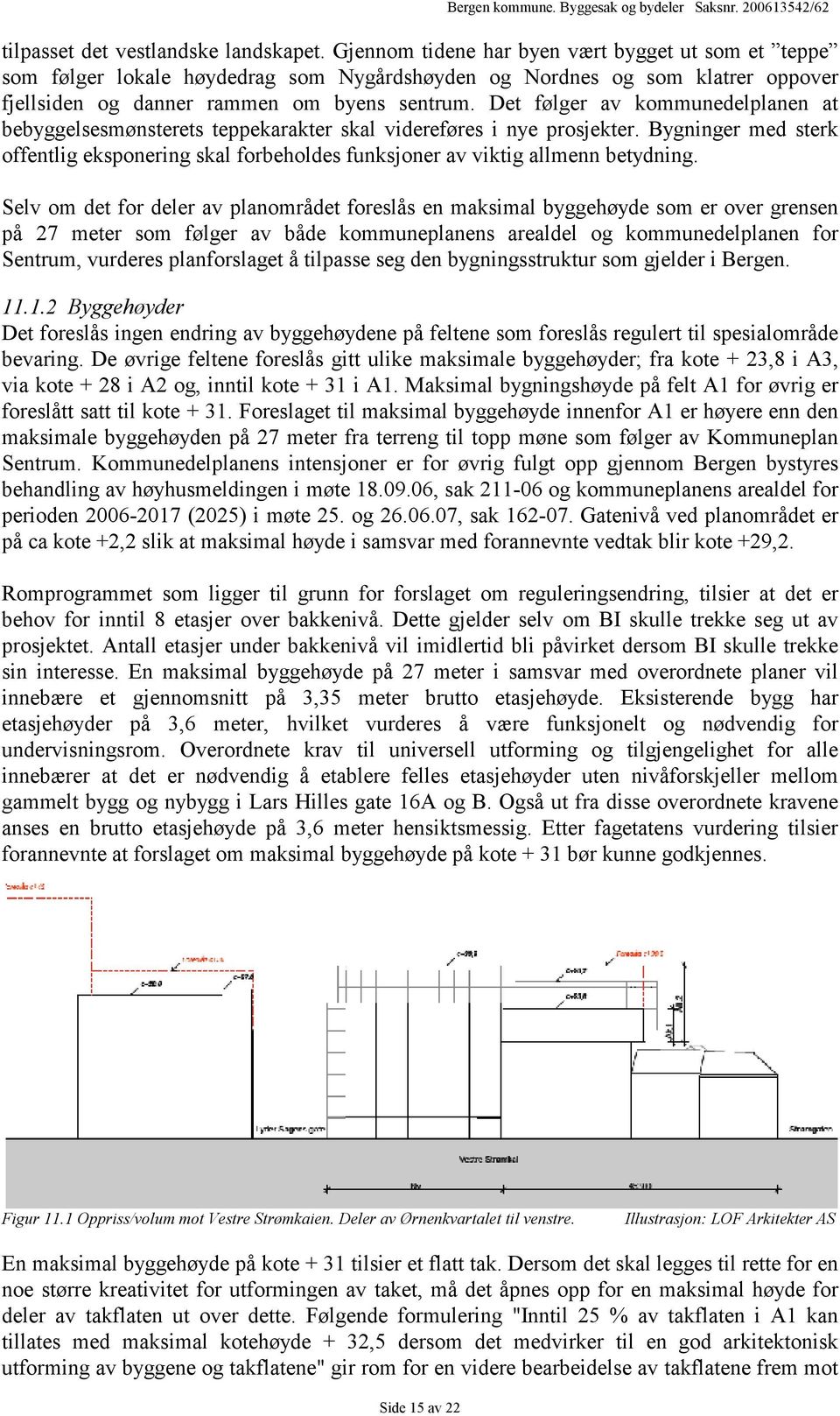 Det følger av kommunedelplanen at bebyggelsesmønsterets teppekarakter skal videreføres i nye prosjekter.