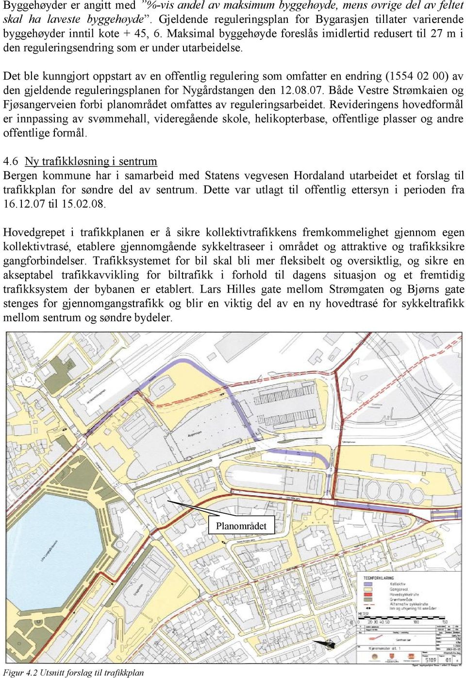 Maksimal byggehøyde foreslås imidlertid redusert til 27 m i den reguleringsendring som er under utarbeidelse.