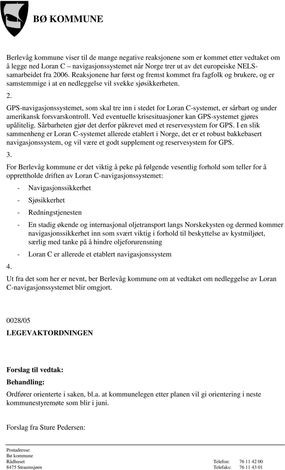 GPS-navigasjonssystemet, som skal tre inn i stedet for Loran C-systemet, er sårbart og under amerikansk forsvarskontroll. Ved eventuelle krisesituasjoner kan GPS-systemet gjøres upålitelig.