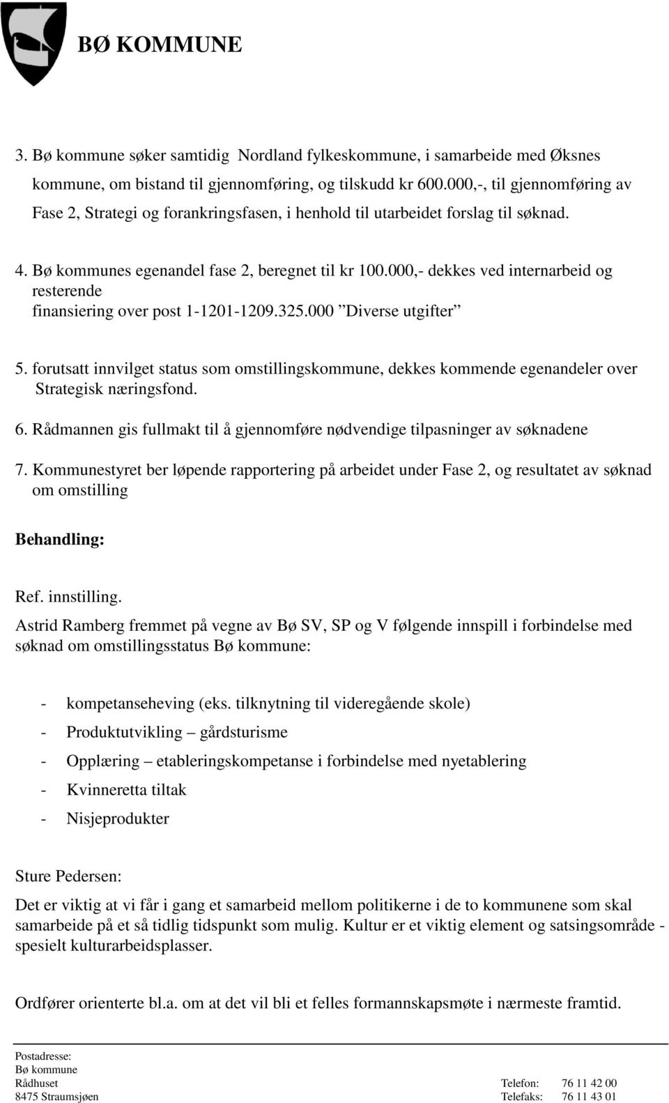 000,- dekkes ved internarbeid og resterende finansiering over post 1-1201-1209.325.000 Diverse utgifter 5.