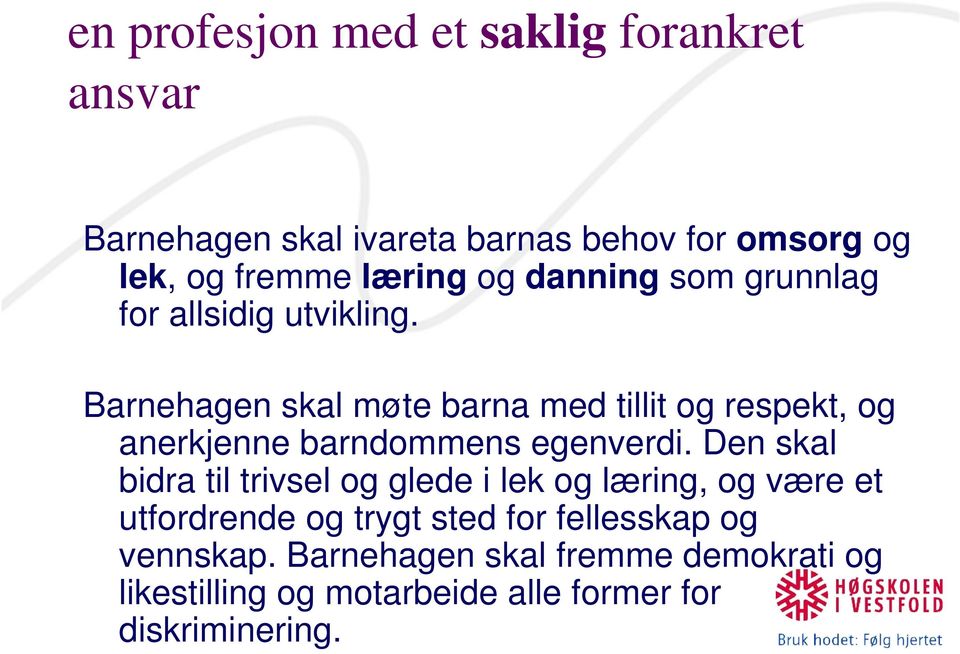 Barnehagen skal møte barna med tillit og respekt, og anerkjenne barndommens egenverdi.