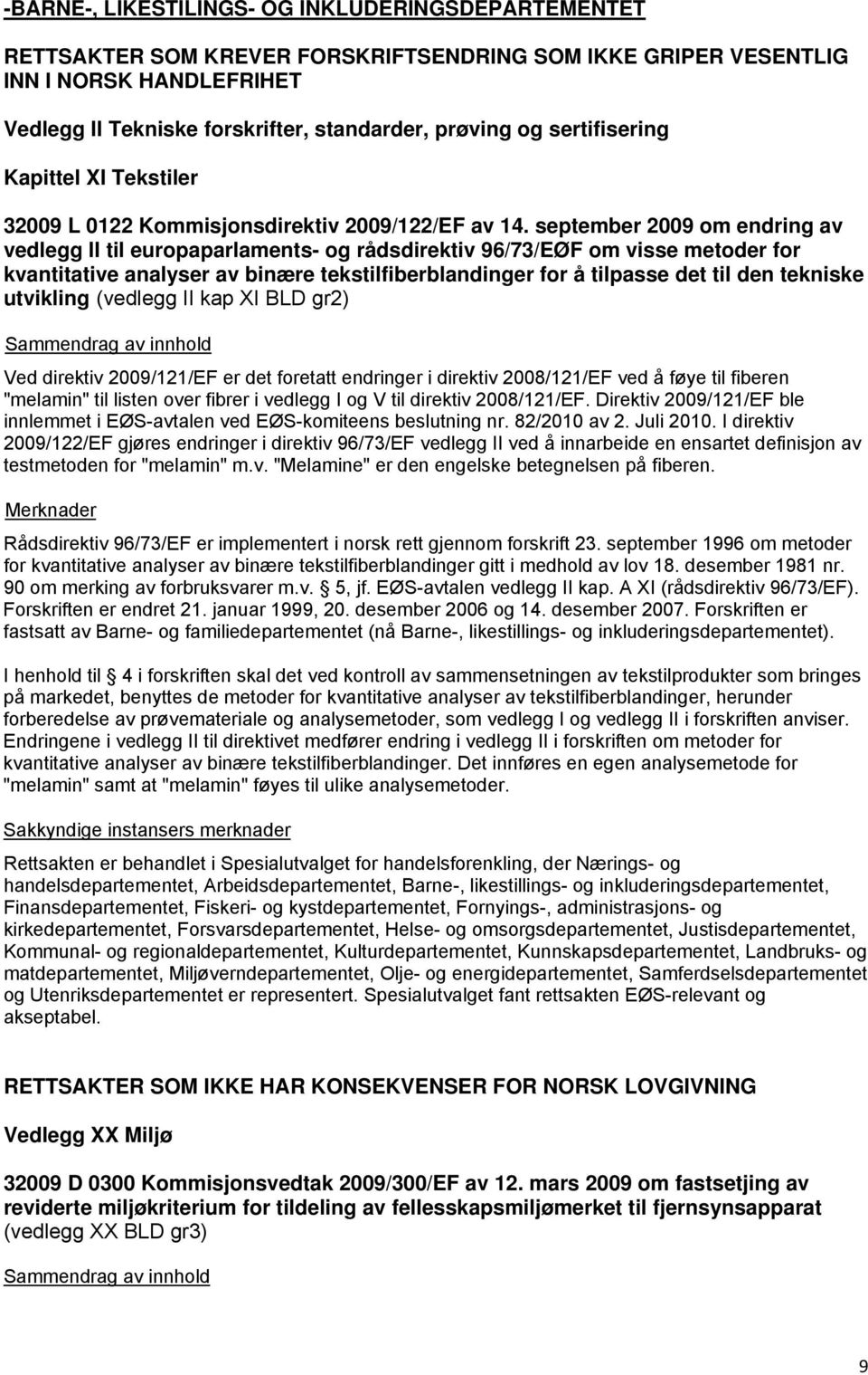 september 2009 om endring av vedlegg II til europaparlaments- og rådsdirektiv 96/73/EØF om visse metoder for kvantitative analyser av binære tekstilfiberblandinger for å tilpasse det til den tekniske