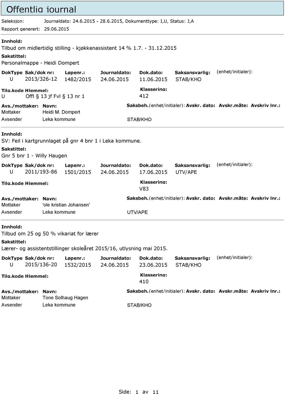 2015 Mottaker Heidi M. Dompert SV: Feil i kartgrunnlaget på gnr 4 bnr 1 i. Gnr 5 bnr 1 - Willy Haugen 2011/193-86 1501/2015 17.06.