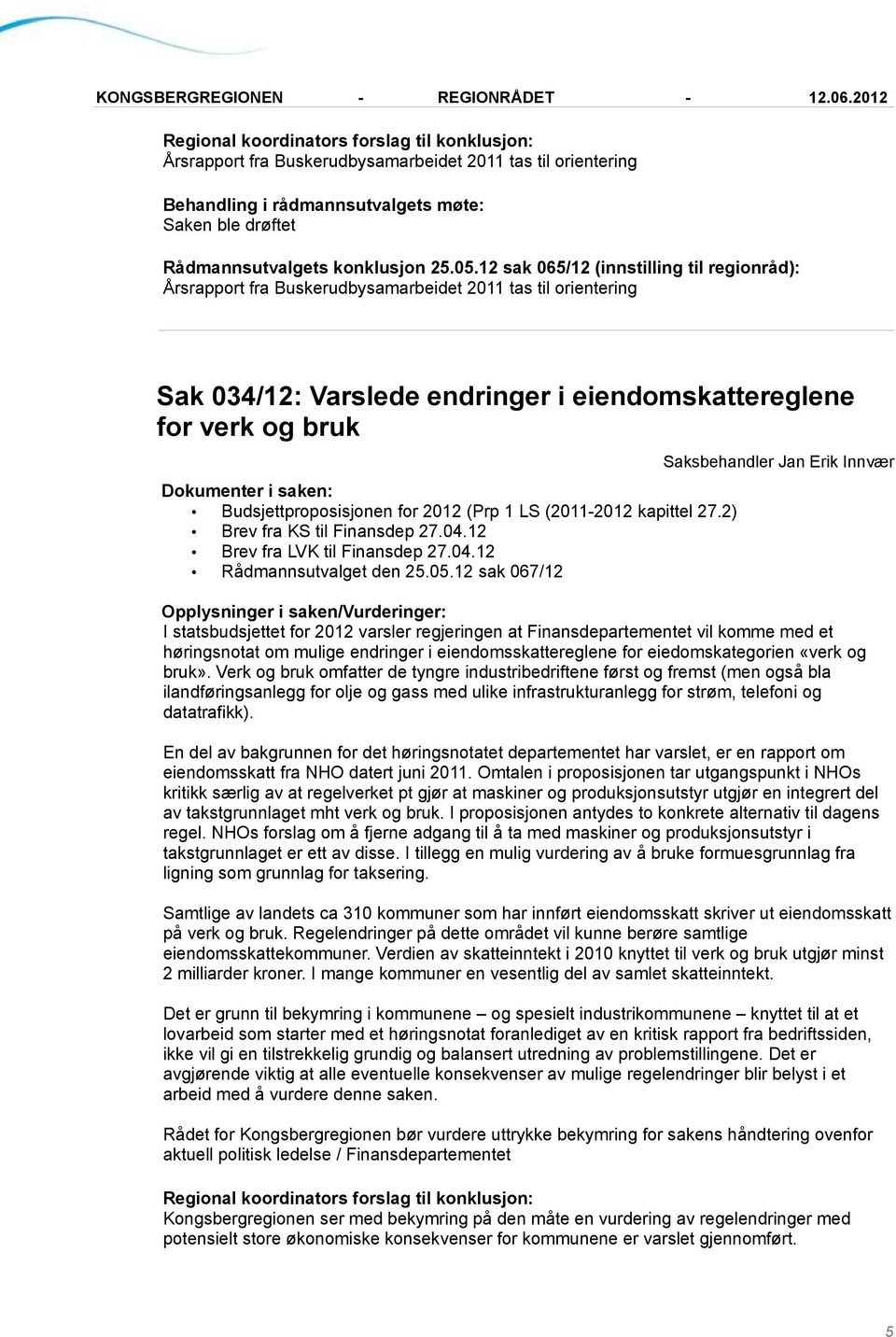 for 2012 (Prp 1 LS (2011-2012 kapittel 27.2) Brev fra KS til Finansdep 27.04.12 Brev fra LVK til Finansdep 27.04.12 Rådmannsutvalget den 25.05.