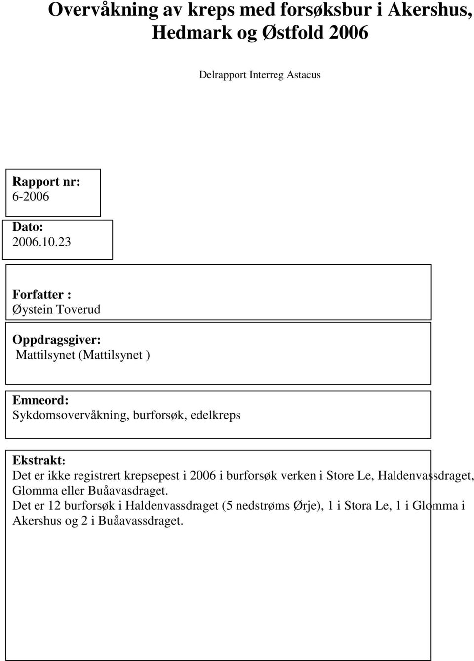 23 Forfatter : Øystein Toverud Oppdragsgiver: Mattilsynet (Mattilsynet ) Emneord: Sykdomsovervåkning, burforsøk, edelkreps