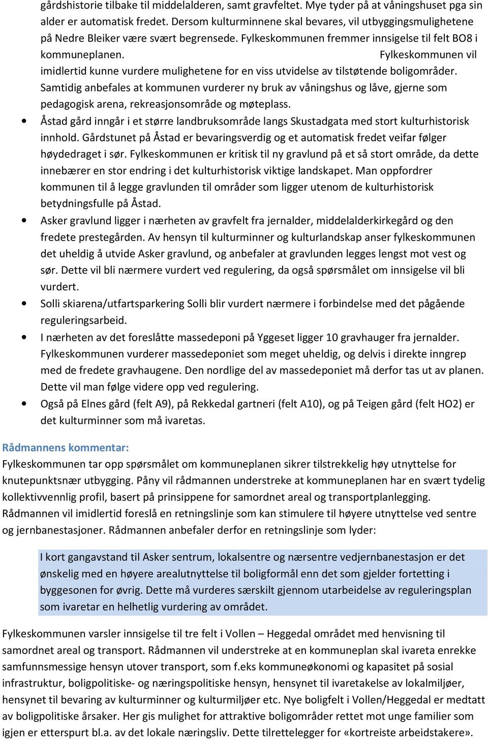 Fylkeskommunen vil imidlertid kunne vurdere mulighetene for en viss utvidelse av tilstøtende boligområder.