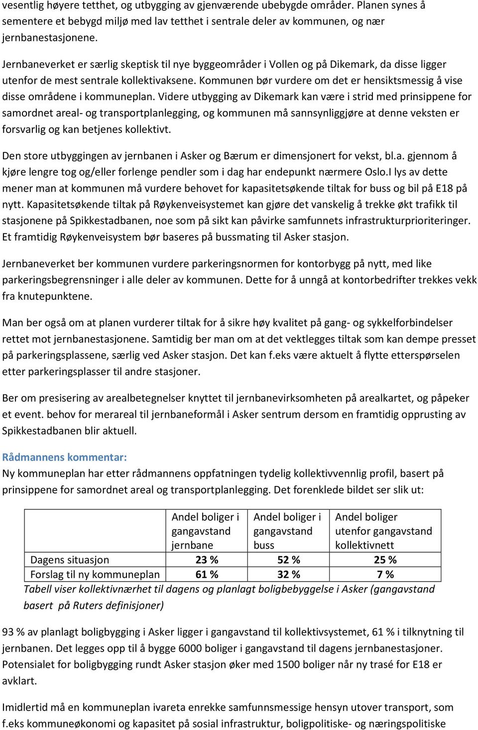 Kommunen bør vurdere om det er hensiktsmessig å vise disse områdene i kommuneplan.