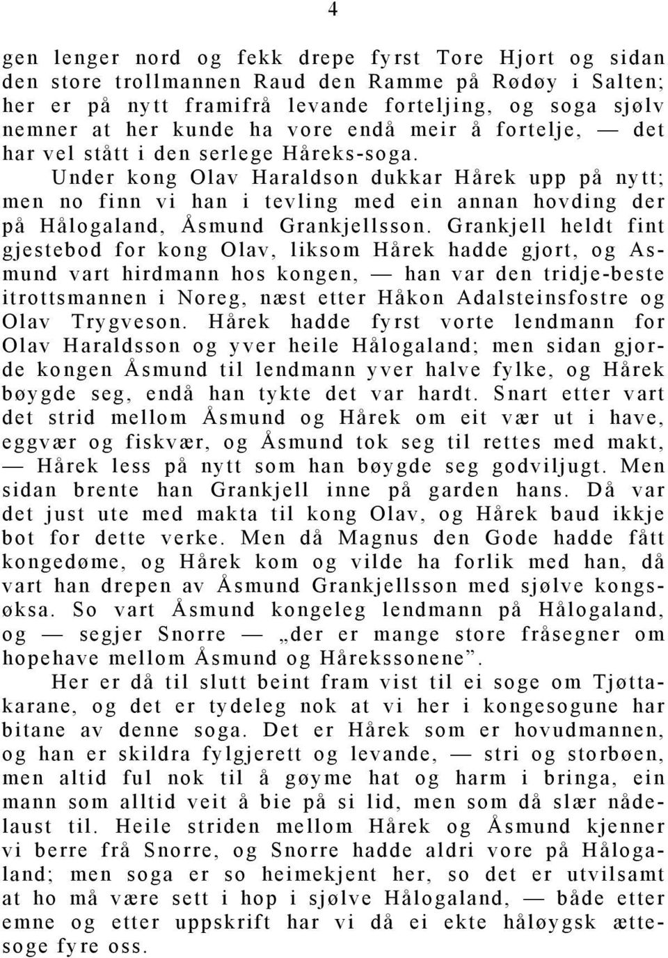 Under kong Olav Haraldson dukkar Hårek upp på nytt; men no finn vi han i tevling med ein annan hovding der på Hålogaland, Åsmund Grankjellsson.