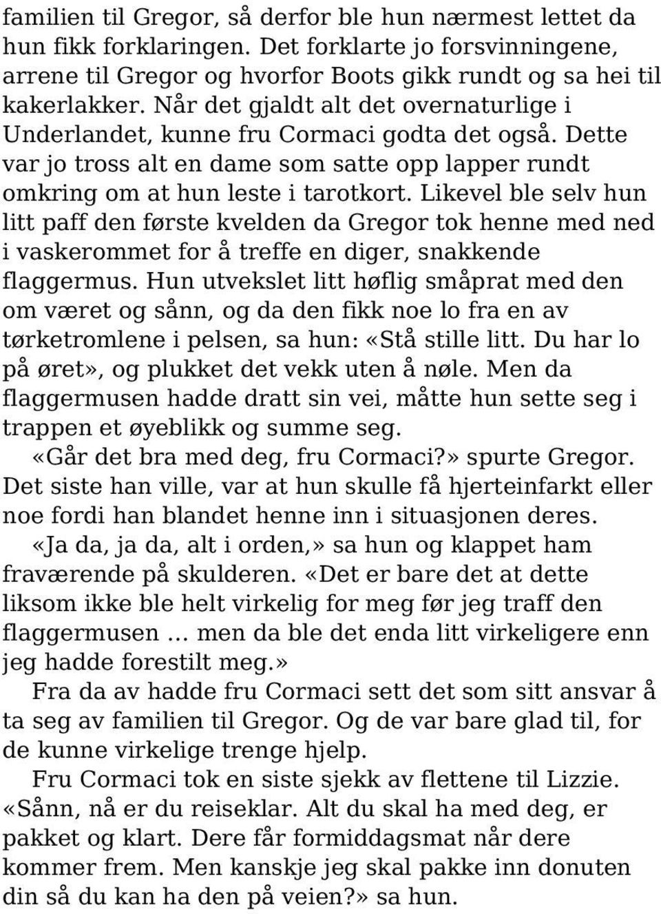 Likevel ble selv hun litt paff den første kvelden da Gregor tok henne med ned i vaskerommet for å treffe en diger, snakkende flaggermus.