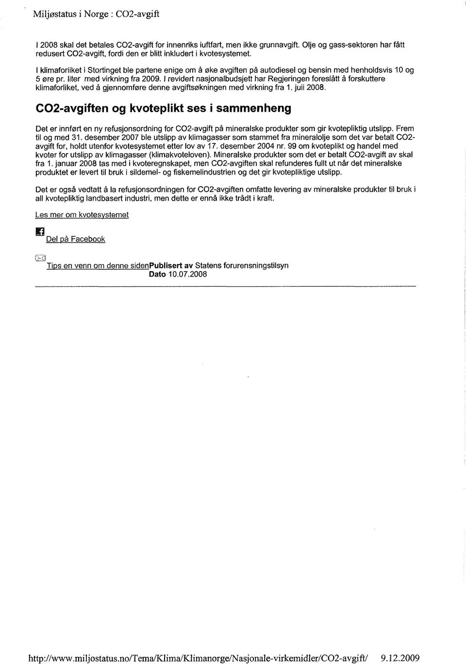 1reviöert nasjonalbudsjett har Regjeringen foreslátt á forskuttere klimaforliket, ved á gjennomf^re denne avgifts0kningen med virkning fra 1. juii 2008.