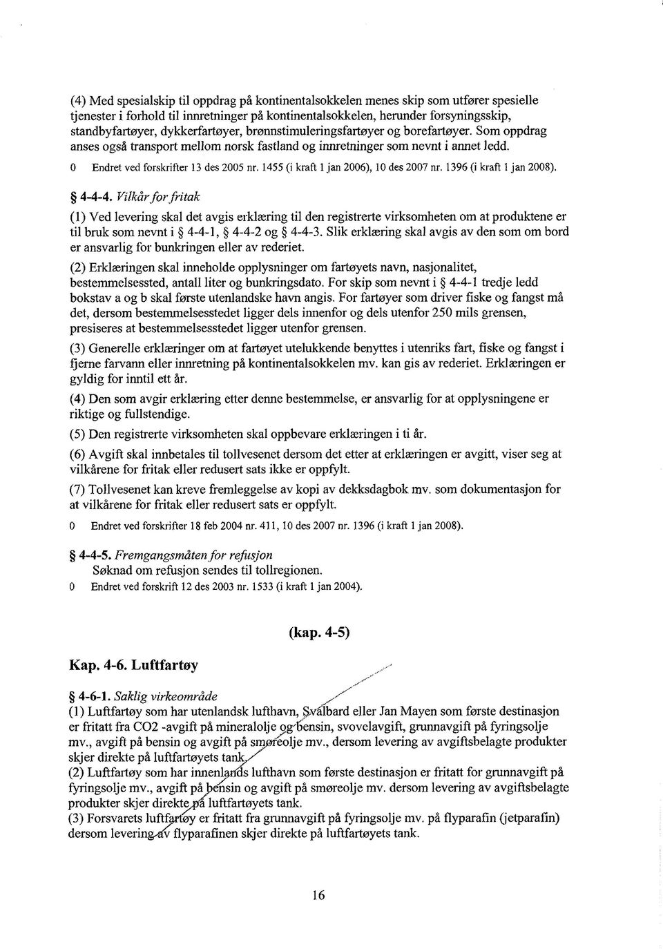 1455 (i kraft 1 jan 2006), 10 des 2007 nr. 1396 (i kraft 1 jan 2008). 4-4-4.