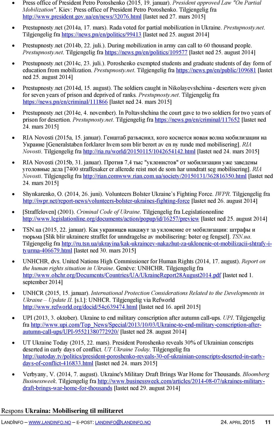 pn/en/politics/99413 [lastet ned 25. august 2014] Prestupnosty.net (2014b, 22. juli.). During mobilization in army can call to 60 thousand people. Prestupnosty.net. Tilgjengelig fra https://news.